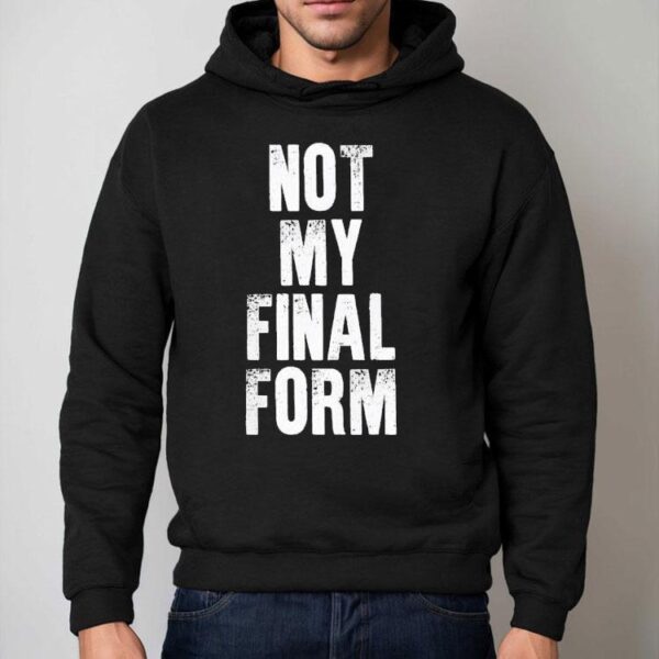 Not My Final Form Shirt