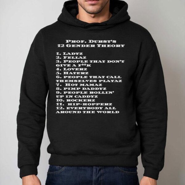Prof Durst’s 12 Gender Theory Ladyz Everybody All Around The World Shirt