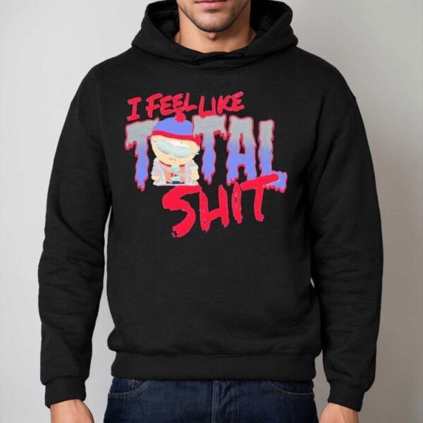 South Park I Feel Like Total Shit Stan Shirt