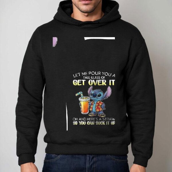 Stitch Let Me Pour You A Tall Glass Of Get Over It Oh And Here’s A Straw So You Can Suck It Up Shirt