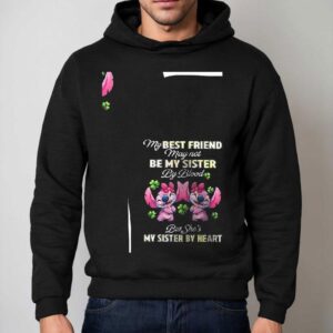Stitch My Best Friend May Not Be My Sister By Blood But She S My Sister By Hear Hoodie