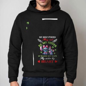 Stitch My Best Ftiend May Not My Sister Be Be Blood But She S My Sister By Hear Hoodie
