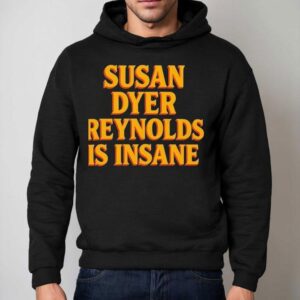Susan Dyer Reynolds Is Insane Hoodie