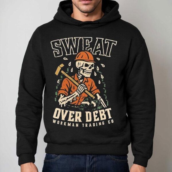 Sweat Over Debt Skeleton Shirt