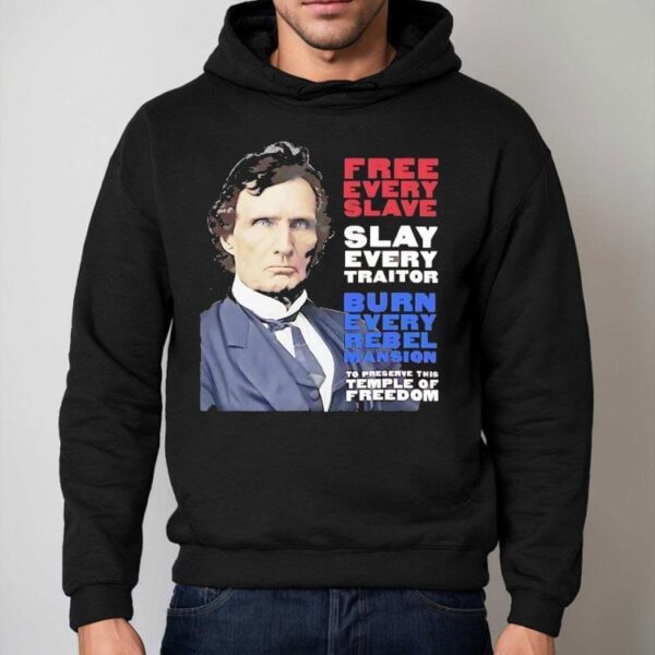 Thaddeus Stevens Free Every Slave Slay Every Traitor Burn Every Rebel Mansion Shirt