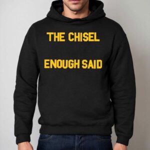 The Chisel Enough Said Hoodie