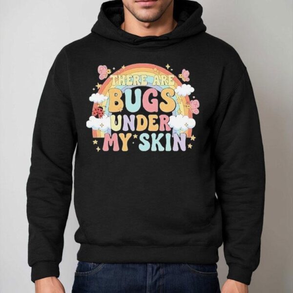 There Are Bugs Under My Skin Rainbow Shirt