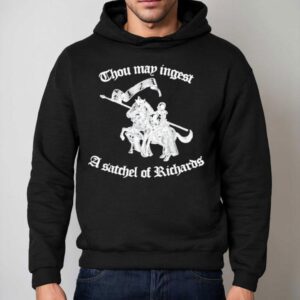 Thou May Ingest A Satchel Of Richards Hoodie