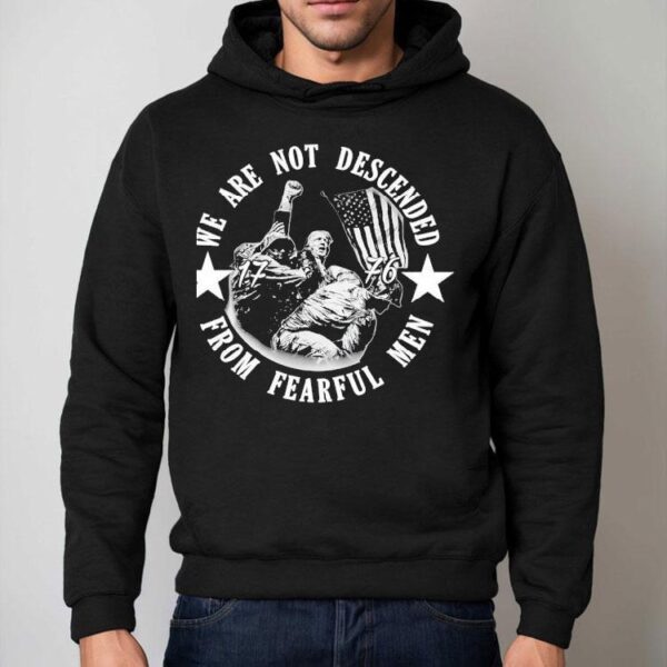 Trump We Are Not Descended From Fearful Men 1776 Shirt
