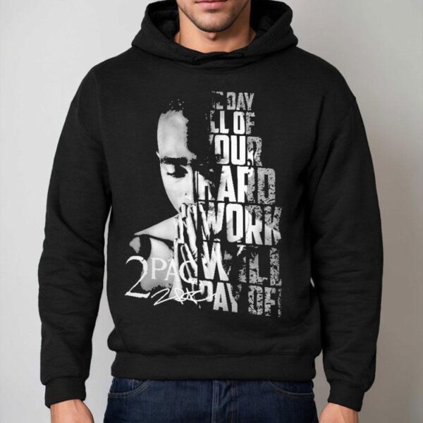 Tupac Shakur 2pac One Day All Of Your Hard Work Will Pay Off Shirt