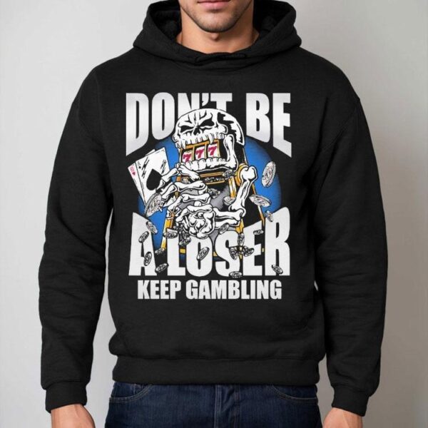Warren Lotas Don’t Be A Loser Keep Gambling Shirt