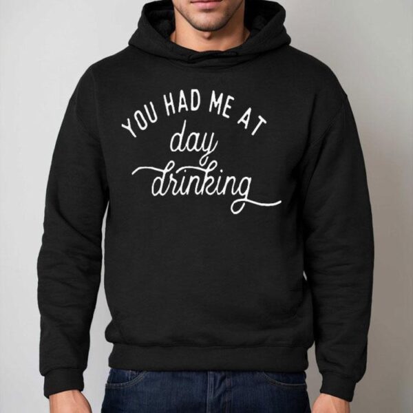You Had Me At Day Drinking Shirt