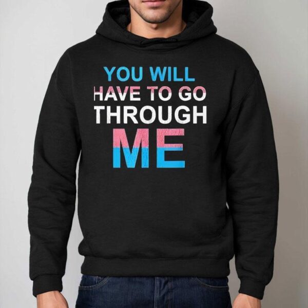 You Will Have To Go Through Me New Shirt
