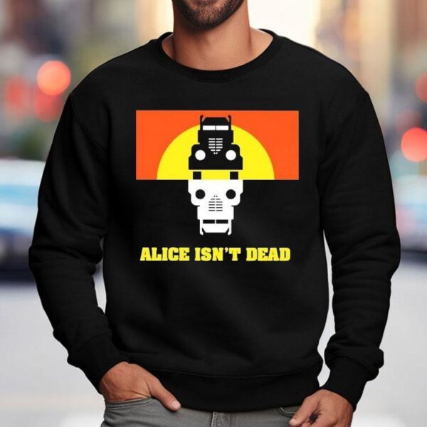 Alice Isn’t Dead Shirt