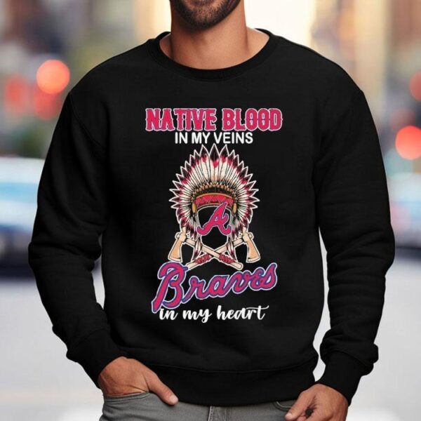 Atlanta Braves Native Blood In My Veins In My Heart Shirt