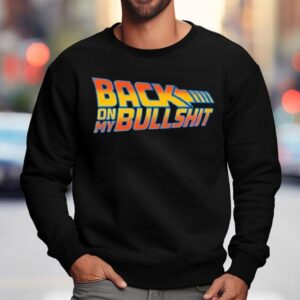 Back On My Bullshi Sweatshirt