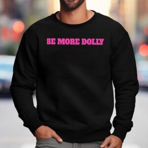 Be More Dolly Parton Sweatshirt