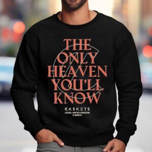 Caskets The Only Heaven You Ll Know Leeds United Kingdom Sweatshirt