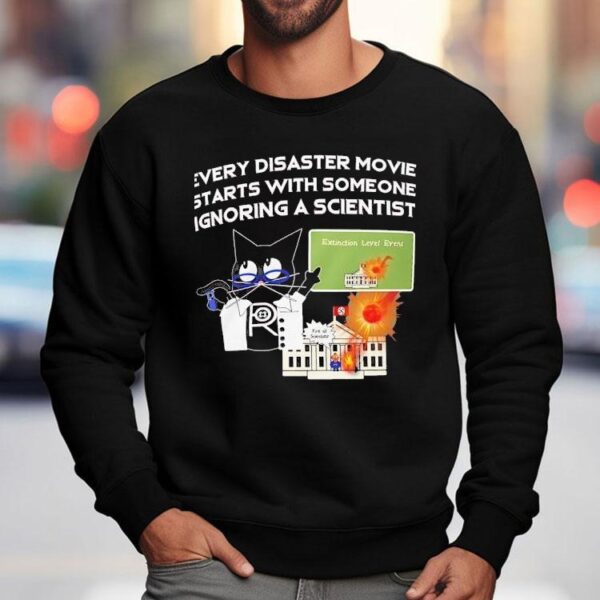 Cat Every Disaster Movie Stars With Someone Ignoring A Scientist Shirt