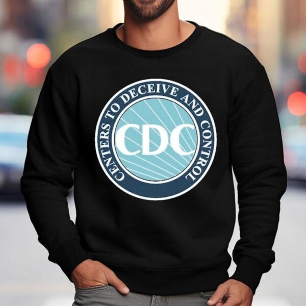 Cdc Centers To Deceive And Control Shirt