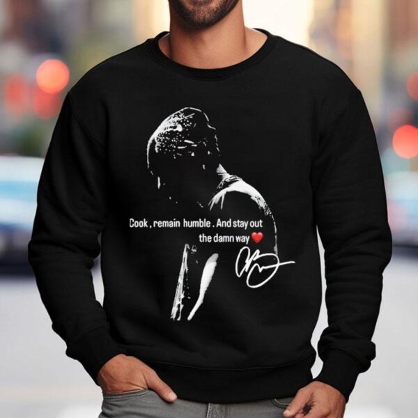 Chris Brown Cook Remain Humble And Stay Out The Damn Way Shirt