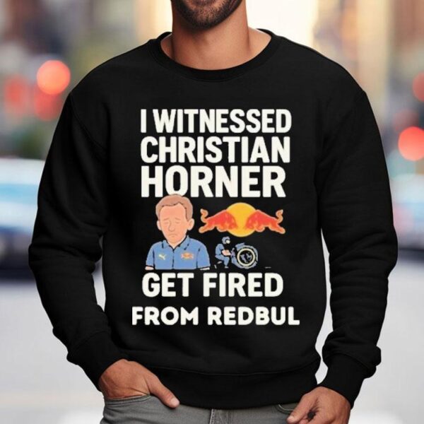 Christian Horner I Witnessed Christian Horner Get Fired From Red Bull Shirt