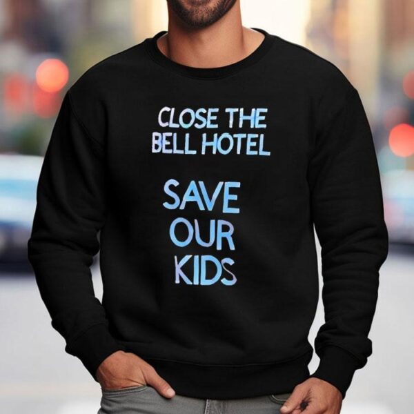 Close The Bell Hotel Save Our Kids Shirt