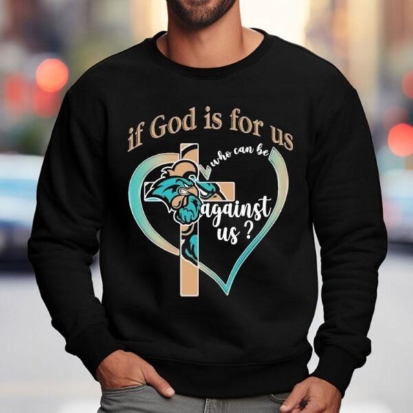 Coastal Carolina Chanticleers If God Is For Us Who Can Be Against Us Shirt