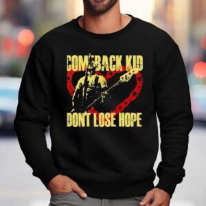 Comeback Kid Don T Lose Hope Sweatshirt