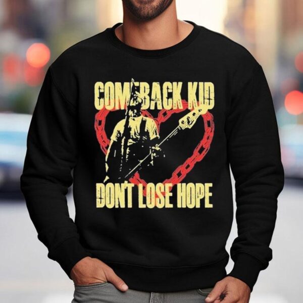 Comeback Kid Don’t Lose Hope Heart Shirt