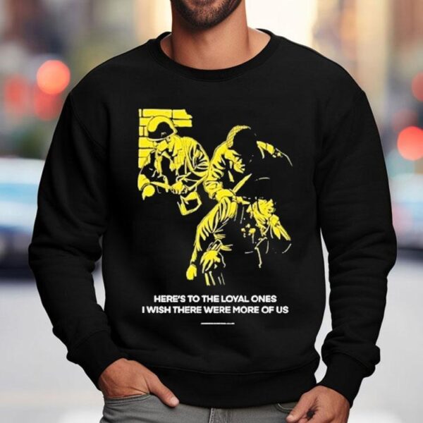 Conservative Military Image Here’s To The Loyal Ones I Wish There Were More Of Us Shirt