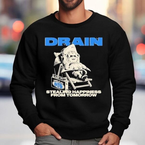 Drain Stealing Happiness From Tomorrow Shirt