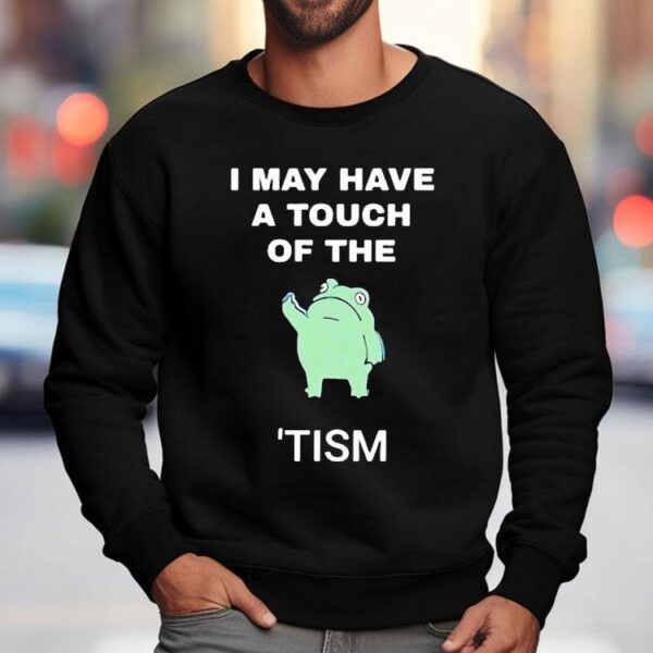 Frog I May Have A Tough Of The Tism Shirt