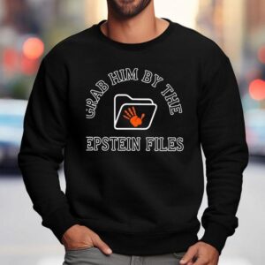 Grab Him By The Epstein Files Sweatshirt