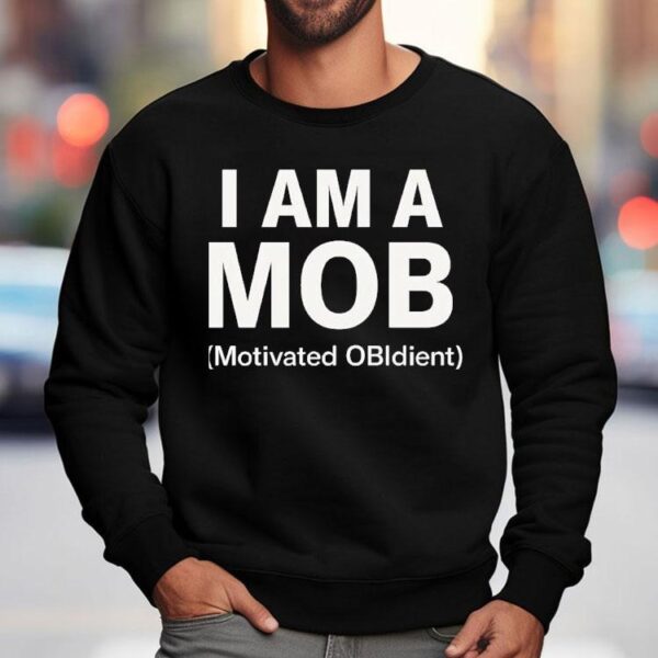 I Am A Mob Motivated Obedient Shirt