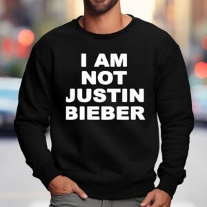 I Am Not Justin Bieber New Sweatshirt