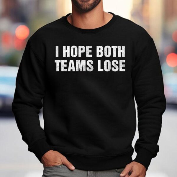 I Hope Both Teams Lose Shirt