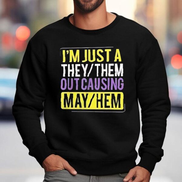 I’m Just A They Or Them Out Causing Mayhem Shirt