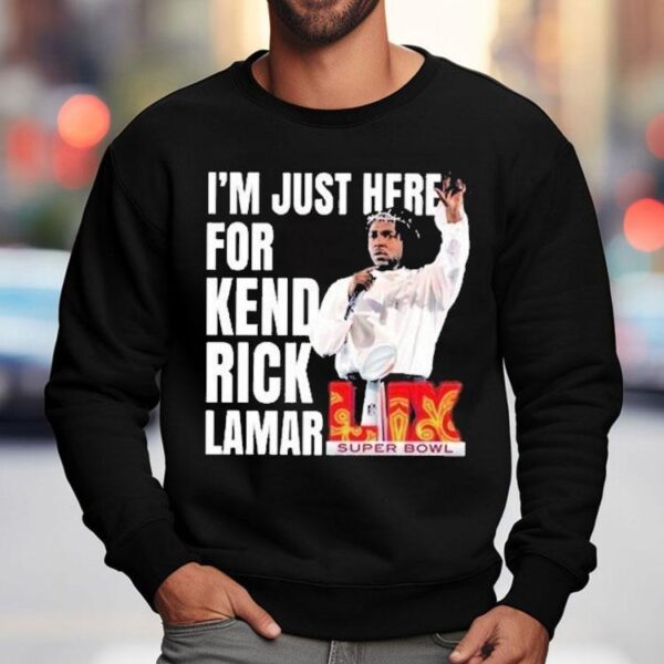I’m Just Here For Kendrick Lamar Super Bowl Lix 2025 Halftime Show Shirt