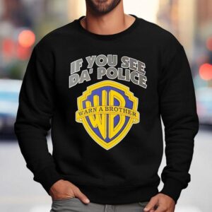 If You See Da Police Wb Warn A Brother Logo Sweatshirt