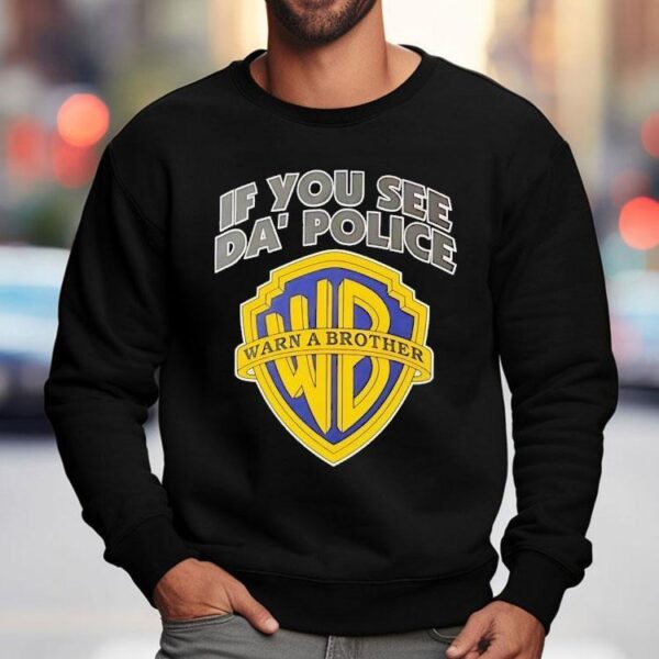 If You See Da’ Police Wb Warn A Brother Logo Shirt