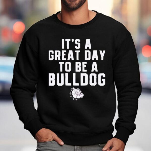 It’s A Great Day To Be A Bulldog Shirt