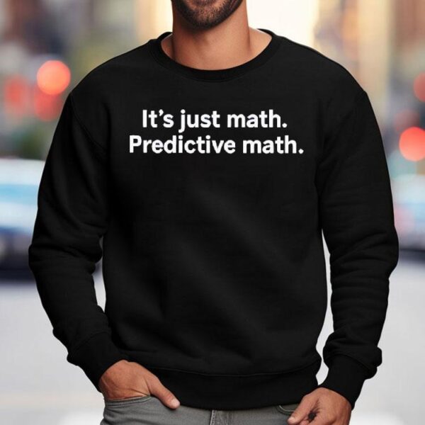 It’s Just Math Predictive Math Shirt