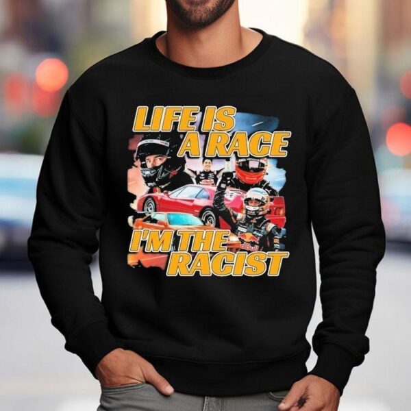 Life Is A Race I’m The Racist Shirt