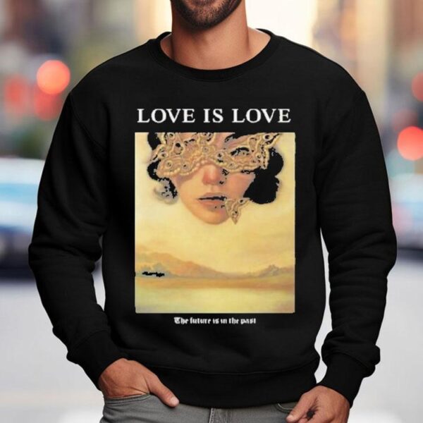 Love Is Love The Future Is In The Past Shirt