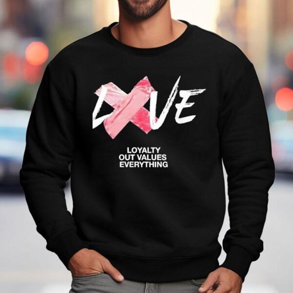Love Loyalty Out Values Everything Shirt