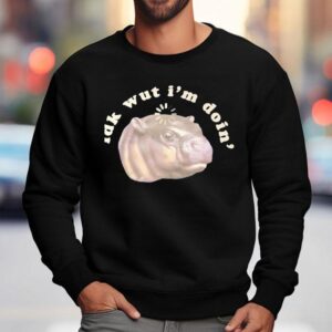 Moodeng Idk Wut I M Doin Sweatshirt