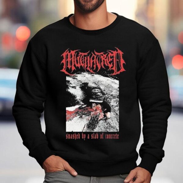 Mutilatred Smashed By A Slab Of Concrete Shirt