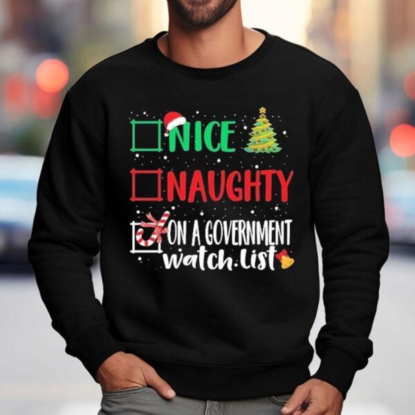 Nice, Naughty, Or On A Government Watch List Christmas Shirt