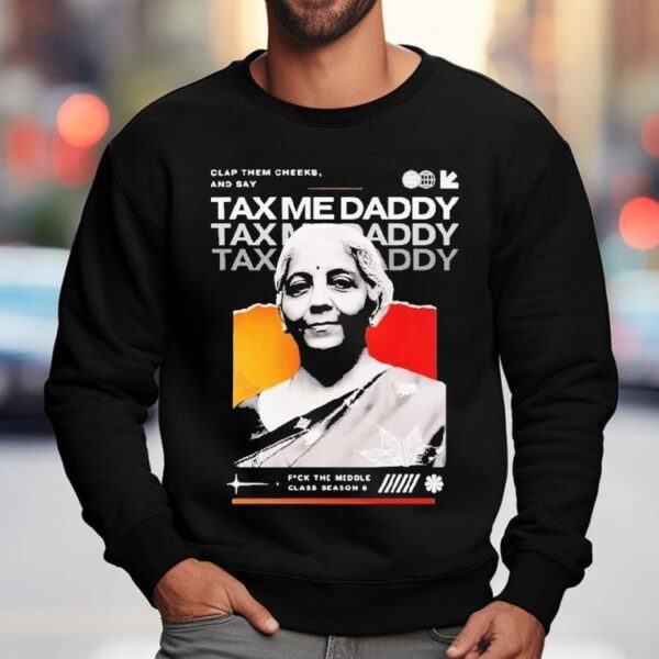 Nirmala Sitharaman Clap Them Cheeks And Say Tax Me Daddy Shirt